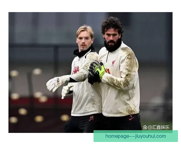 凯莱赫在阿利松缺阵期间完美表现成为利物浦守门员新希望